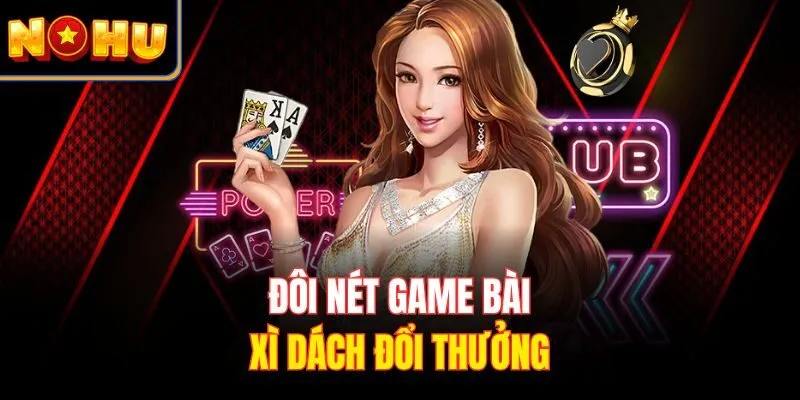 Đôi nét game bài xì dách đổi thưởng