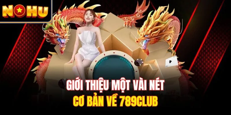 Giới thiệu một vài nét cơ bản về 789CLUB