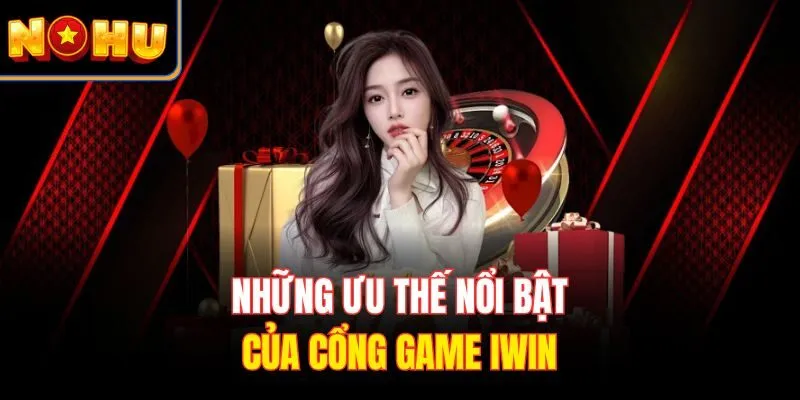 Những ưu thế nổi bật của cổng game IWIN